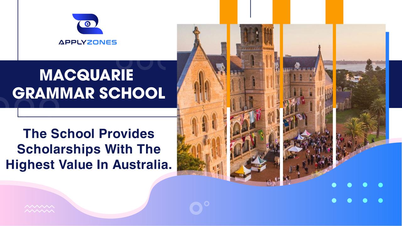Macquarie Grammar School - The school provides scholarships with the highest value in Australia.